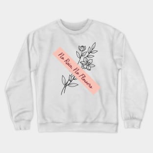 'No Rain, No Flowers' PTSD Mental Health Shirt Crewneck Sweatshirt